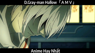 D.Gray-man Hallow「ＡＭＶ」Hay Nhất