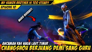 CHANGSHOU BERJUANG KERAS DEMI NYAWA QIYUAN - MY SENIOR BROTHER IS TOO STEADY EPS 10