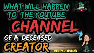 DECEASED CREATOR? WHAT WOULD YOUTUBE DO TO THE CHANNEL