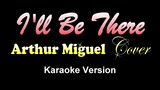 I'LL BE THERE - Arthur Miguel Cover (KARAOKE VERSION)