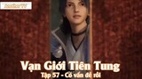 Vạn Giới Tiên Tung Tập 57 - Có vấn đề rồi