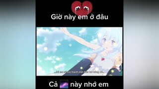 Giờ này em ở đâu, Cả 🌌 này nhớ em 🥺 xuhuongtiktok wibu highlightanime animeaction fananime editanime nhạcđểchill xuhuongedit