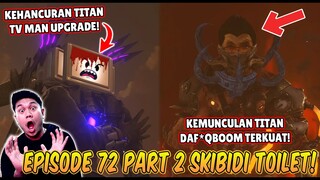 EPISODE BARU 72 PART 2 SKIBIDI TOILET! KEMUNCULAN TITAN DAF*QBOOM & KEHANCURAN TITAN TV MAN UPGRADE!