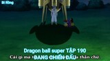 Dragon ball super TẬP 190-ĐANG CHIẾN ĐẤU