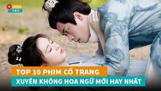 Top 10 phim cổ trang Xuyên Không Hoa Ngữ hot nhất hiện nay không nên bỏ lỡ|Hóng Cbiz