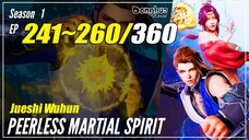 【Jueshi Wuhun】 Season 1 Ep. 241~260 - Peerless Martial Spirit | Donghua Multisub - 1080P