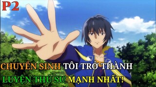 Tóm Tắt Anime | Chuyển Sinh Tôi Trở Thành Luyện Thú Sư Mạnh Nhất P2 | Review Phim Anime
