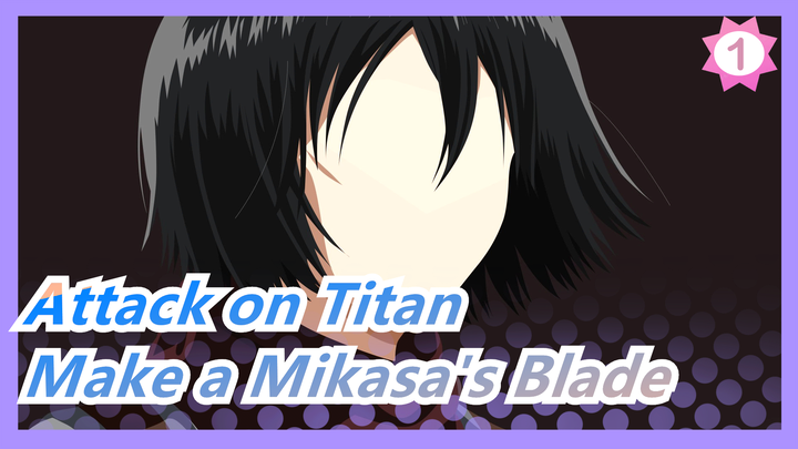 [Attack on Titan] Re-make a Mikasa Ackerman's Blade_1