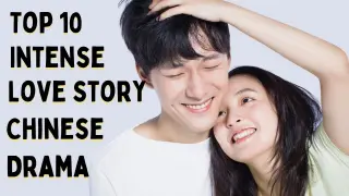 [Top 10] Intense Love Story in Chinese Drama | CDrama
