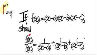 1st/3ways: derivative If f(x)=(x-a)(x-b)(x-c), show f'(x)/f(x)=1/(x-1)+1/(x-b)+1/(x-c)