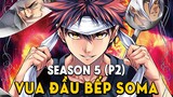 Tóm Tắt Anime: Vua Đầu Bếp Soma (Season 5 Phần 2 ) Mọt Wibu
