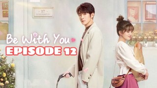 BE WITH YOU: EPISODE 12 ENG SUB (CDRAMA)
