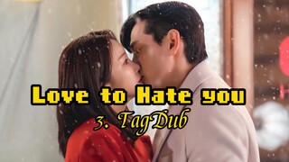 3- Love to Hate you 💕 TagDub kdrama ✔️💯