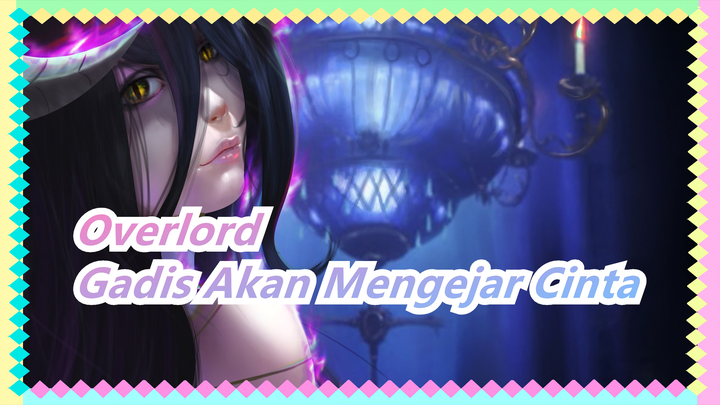 [Overlord] Tidak Peduli Gadis Seperti Apa Akan Mengejar Cinta