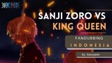 (FANDUB INDONESIA) ONE PIECE "Zoro, Sanji Vs King Queen