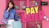 pay later series eps05