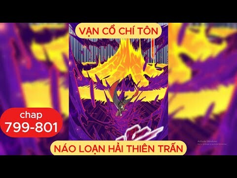 Vạn Cổ Chí Tôn Chap 799 - 800 - 801 | Náo Loạn Hải Thiên Trấn