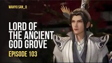 Lord of the Ancient God Grove Eps.103 Sub Indo Terbaru