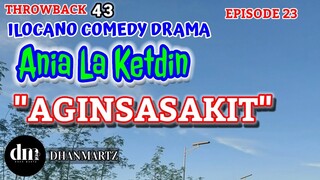 ILOCANO COMEDY DRAMA | AGINSAAAKIT | ANIA LA KETDIN 23 | THROWBACK 43