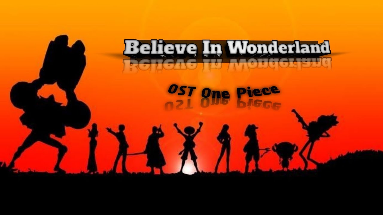 Openig 2 One Piece Believe In Wonderland Lirik Terjemahan Bahasa Indonesia Bilibili