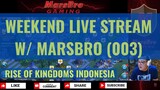 WEEKEND W/ MARSBRO 003  [ RISE OF KINGDOMS INDONESIA ]