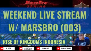 WEEKEND W/ MARSBRO 003  [ RISE OF KINGDOMS INDONESIA ]