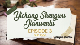 Yichang Shengwu Jianwenlu Episode 3 (SUB INDO)
