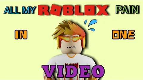 All My ROBLOX PAIN In One VIDEO!!