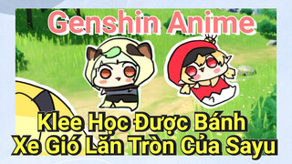 [Genshin, Anime] Klee Học Được Bánh Xe Gió Lăn Tròn Của Sayu