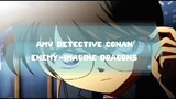 AMV DETECTIVE CONAN-ENEMY (IMAGINE DRAGONS)