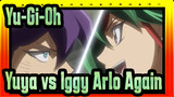 [Yu-Gi-Oh!] Yuya vs.Iggy Arlo Again