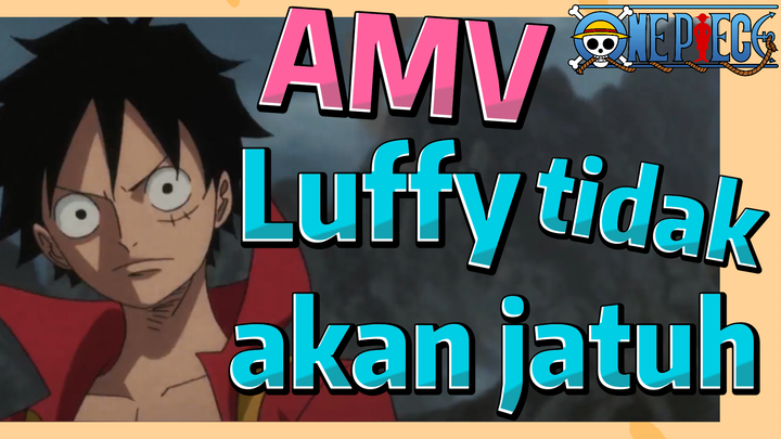 [One Piece] AMV | Luffy tidak akan jatuh
