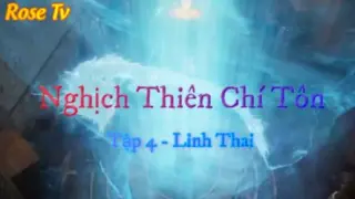Nghịch Thiên Chí Tôn _ Tập 4 - Linh Thai