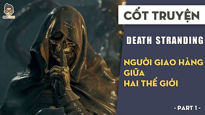 CỐT TRUYỆN Death Stranding: Người giao hàng giữa hai thế giới P.1