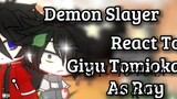 Demon Slayer React To Giyu Tomioka As Ray / Demon Slayer x Tpn / 1 / 2 / Au /