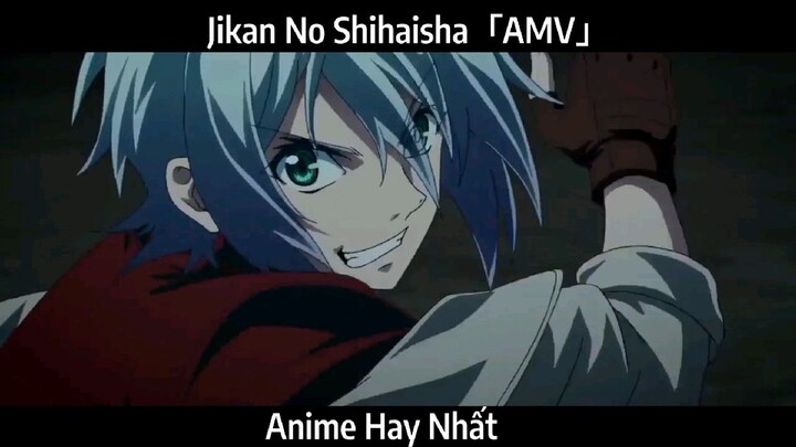 Jikan No Shihaisha「AMV」Hay Nhất