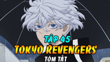 Tóm Tắt Tokyo Revengers Tập 45 | Takemichi Lên Làm Tổng Trưởng Hắc Long Đời Thứ 11