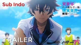 I Got a Cheat Skill in Another World and Became Unrivaled in The Real World, Too - Trailer[Sub Indo]
