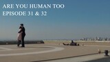 Are You Human Too Episode 31-32 (English Subtitles)