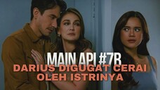 MAIN API EPISODE 7B PART 2 | DARIUS DIMINTA CERAI OLEH ISTRINYA