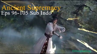 Ancient Supremacy Eps 96-105 Sub Indo