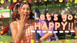 LET'S GO HAPPY!! ทำนองที่มีความสุข! มาเต้นไปด้วยกันเถอะ!!