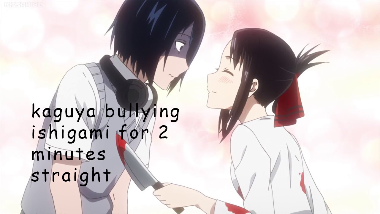kaguya shinomiya bullying yu ishigami for 2 minutes straight - Bilibili